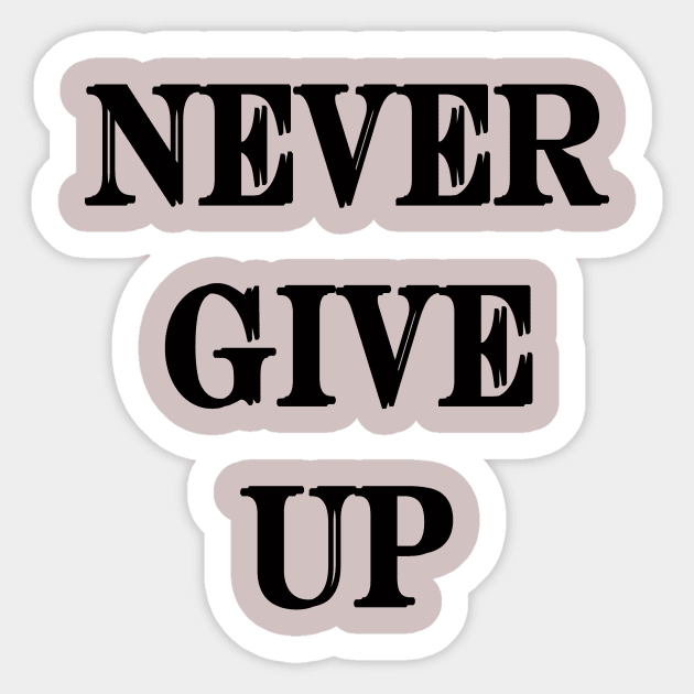 NEVER GIVE UP INSPIRING MOTIVATION Sticker by SHOP&GO